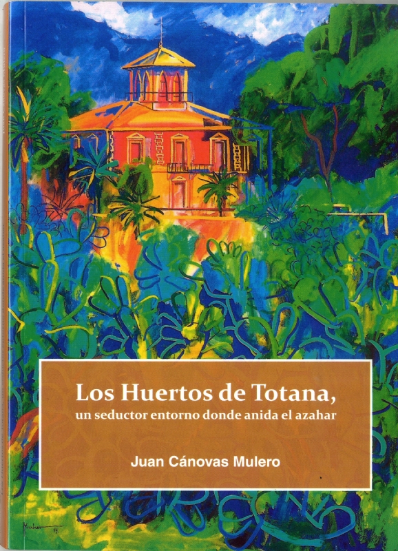 Vdeo. Se presenta el nuevo libro del historiador y cronista de la ciudad, Juan Cnovas Mulero, titulado Los Huertos de Totana, un seductor entorno donde anida el azahar