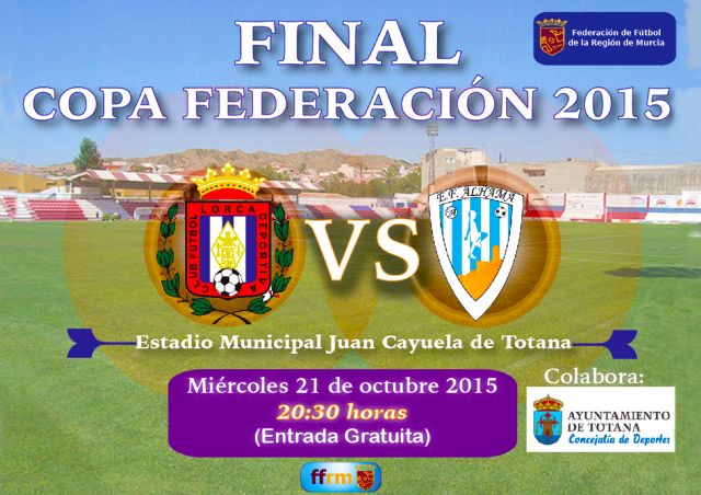 La entrada será gratuita para presenciar la final de la Copa Federación, que medirá al Lorca Deportiva y EF Alhama, en el estadio municipal "Juan Cayuela" 