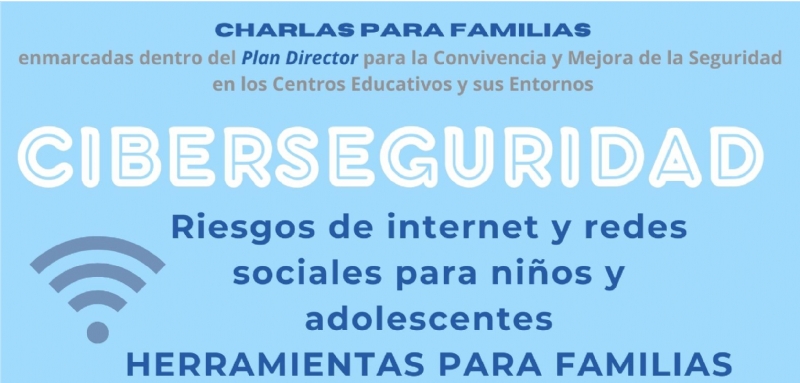 Polica Nacional y Guardia Civil impartirn la charla CIBERSEGURIDAD. Riesgos de internet y redes sociales para nios y jvenes. Herramientas para familias